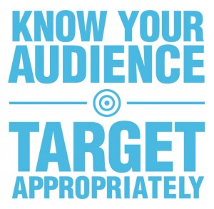 Know your digital audience, and target appropriately.