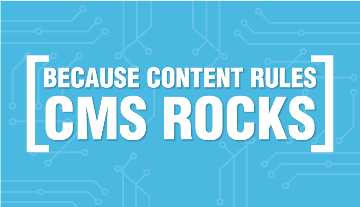 Because Content Rules, CMS Rocks